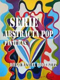 Serie Abstracta Pop. Pinturas (Series Pictóricas de Diego Manuel Rodríguez, #1) (eBook, ePUB) Serie Abstracta Pop. Pinturas (Series Pictóricas de Diego Manuel Rodríguez, #1) (eBook, ePUB)