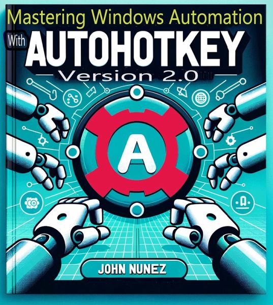 Mastering Windows Automation with AHK 2.0 (eBook, ePUB) Mastering Windows Automation with AHK 2.0 (eBook, ePUB)