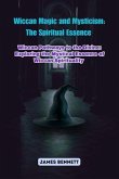 Wiccan Magic and Mysticism: Wiccan Pathways to the Divine (eBook, ePUB) Wiccan Magic and Mysticism: Wiccan Pathways to the Divine (eBook, ePUB)