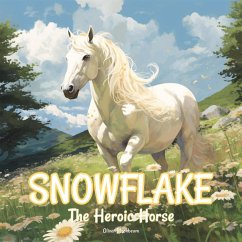 Snowflake, The Heroic Horse (eBook, ePUB) - Moonbeam, Oliver