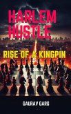 Harlem Hustle: Rise of a Kingpin (eBook, ePUB) Harlem Hustle: Rise of a Kingpin (eBook, ePUB)