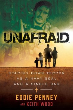 Unafraid : Staring Down Terror as a Navy SEAL and Single Dad (eBook, ePUB) - Penney, Eddie; Wood, Keith
