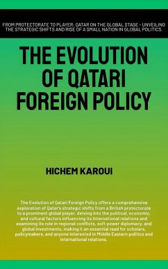The Evolution Of Qatari Foreign Policy (The Gulf) (eBook, ePUB) - Karoui, Hichem