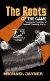 The Roots of the Game-Tracing the Evolution of Football's Leading Scorers: The Mavericks and Visionaries Who Shaped the Beautiful Game (Striking Gold: Top Scorers in Football before the 1980s, #1) (eBook, ePUB)