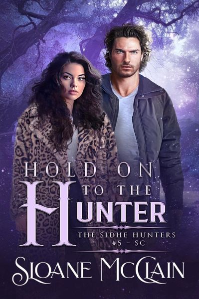 Hold On To The Hunter (The Sidhe Hunters, #5) (eBook, ePUB) Hold On To The Hunter (The Sidhe Hunters, #5) (eBook, ePUB)
