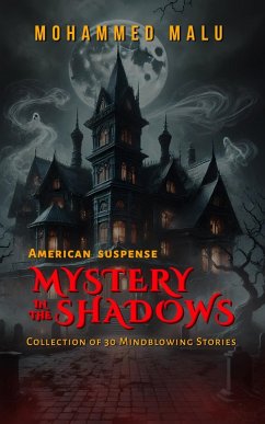 Cover Mystery in the Shadows: American Mystery and Suspense Anthology: 30 Gripping Short Stories of Crime, Thriller, and Dark Secrets (eBook, ePUB)