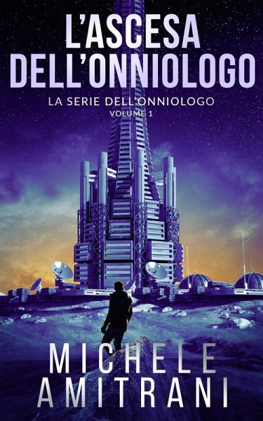 L'Ascesa dell'Onniologo (La Singolarità dell'Onniologo, #1) (eBook, ePUB) L'Ascesa dell'Onniologo (La Singolarità dell'Onniologo, #1) (eBook, ePUB)