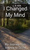 I Changed My Mind: My Journey from Infertile to Childfree (eBook, ePUB) I Changed My Mind: My Journey from Infertile to Childfree (eBook, ePUB)