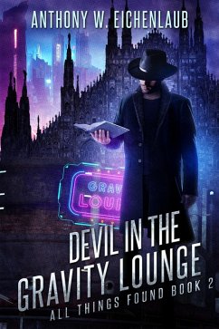 Devil in the Gravity Lounge (All Things Found, #2) (eBook, ePUB) - Eichenlaub, Anthony W.