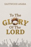 To The Glory of The Lord (eBook, ePUB)