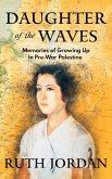 Daughter of the Waves: Memories of Growing Up in Pre-War Palestine (eBook, ePUB) Daughter of the Waves: Memories of Growing Up in Pre-War Palestine (eBook, ePUB)
