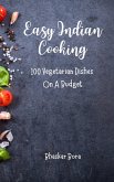 Easy Indian Cooking: 100 Easy Vegetarian Dishes On A Budget (eBook, ePUB)