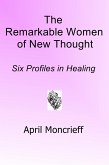 The Remarkable Women of New Thought: Six Profiles in Healing (eBook, ePUB) The Remarkable Women of New Thought: Six Profiles in Healing (eBook, ePUB)