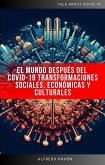 El Mundo Después del COVID-19 Transformaciones Sociales, Económicas y Culturales (eBook, ePUB) El Mundo Después del COVID-19 Transformaciones Sociales, Económicas y Culturales (eBook, ePUB)