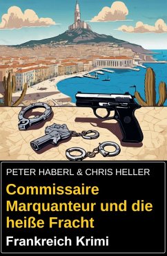 Commissaire Marquanteur und die heiße Fracht: Frankreich Krimi (eBook, ePUB) Cover Commissaire Marquanteur und die heiße Fracht: Frankreich Krimi (eBook, ePUB)