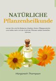 Natürliche Pflanzenheilkunde: Lernen Sie, wie sie Balsame, Masken, Seren, Pflegeprodukte und Vieles mehr mit der Kraft der Pflanzen Selbst Herstellen Können (eBook, ePUB)