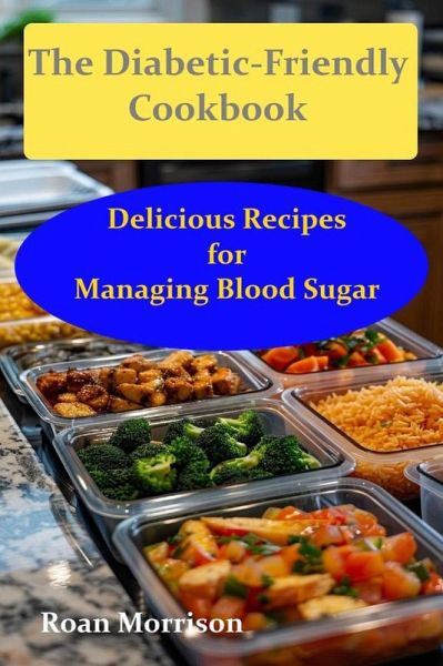 Delicious Recipes for Managing Blood Sugar (The Diabetic-friendly Cookbook, #1) (eBook, ePUB)