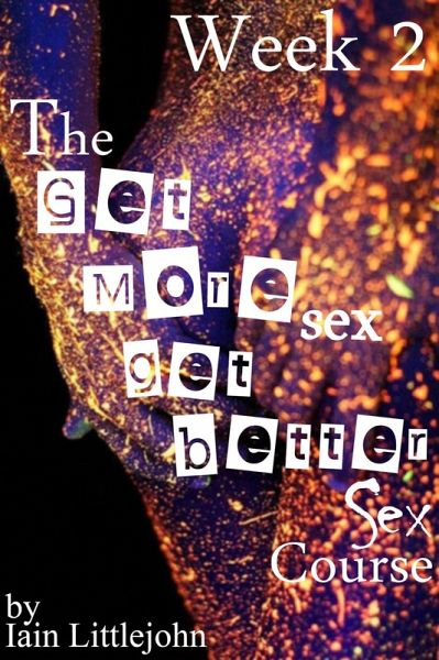 The Get More Sex, Get Better Sex Course - Week 2 (eBook, ePUB)