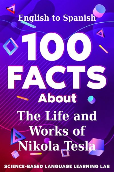 100 Facts About The Life and Works of Nikola Tesla (eBook, ePUB) 100 Facts About The Life and Works of Nikola Tesla (eBook, ePUB)
