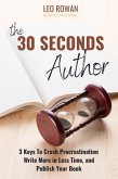 30 Seconds Author: 3 Keys To Crush Procrastination, Write More in Less Time, and Publish Your Book (eBook, ePUB) 30 Seconds Author: 3 Keys To Crush Procrastination, Write More in Less Time, and Publish Your Book (eBook, ePUB)