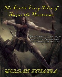 The Erotic Fairy Tales of Angus the Huntsman (eBook, ePUB) - Synatra, Morgan