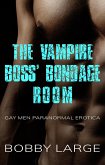 The Vampire Boss' Bondage Room: Gay Men Paranormal Erotica (eBook, ePUB) The Vampire Boss' Bondage Room: Gay Men Paranormal Erotica (eBook, ePUB)