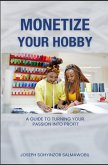 Monetizing Your Hobby : A Guide to Turning Your Passion into Profit (eBook, ePUB)