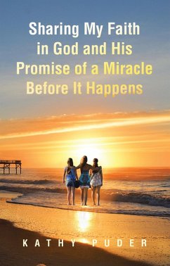Sharing My Faith in God and His Promise of a Miracle Before It Happens (eBook, ePUB) - Puder, Kathy