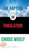 The Rapture or Tribulation (eBook, ePUB) The Rapture or Tribulation (eBook, ePUB)