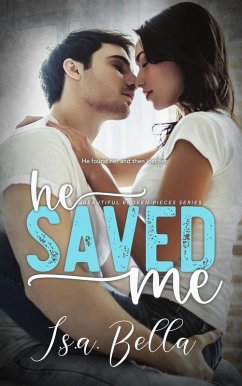 He Saved Me (Beautiful Broken Pieces Series, #2) (eBook, ePUB) - Bella, I. S. A.