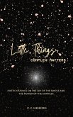 Little Things, Complex Matters: Poetic Musings on the Joy of the Simple And the Power of the Complex (eBook, ePUB) Little Things, Complex Matters: Poetic Musings on the Joy of the Simple And the Power of the Complex (eBook, ePUB)