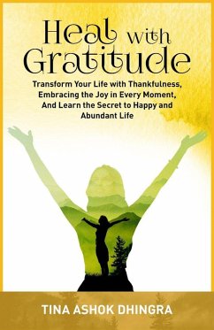 Heal with Gratitude (The Magic of Self Healing, #4) (eBook, ePUB) - Dhingra, Tina Ashok