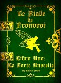 Le Fiabe di Frotwoot (Libro Uno: La Corte Unseelie) (eBook, ePUB) Le Fiabe di Frotwoot (Libro Uno: La Corte Unseelie) (eBook, ePUB)
