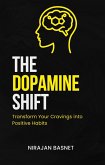 The Dopamine Shift: Transform Your Cravings into Positive Habits (eBook, ePUB)