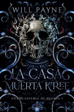 Cover La Casa Muerta K'ree (Una Blasfemia de Huesos) (eBook, ePUB)