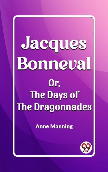 Jacques Bonneval Or, The Days of the Dragonnades (eBook, ePUB) Jacques Bonneval Or, The Days of the Dragonnades (eBook, ePUB)