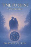 Time to Shine (But Once ~ A Cosy Romance Series, #1) (eBook, ePUB) Time to Shine (But Once ~ A Cosy Romance Series, #1) (eBook, ePUB)