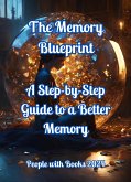 The Memory Blueprint: A Step-by-Step Guide to a Better Memory (eBook, ePUB) The Memory Blueprint: A Step-by-Step Guide to a Better Memory (eBook, ePUB)