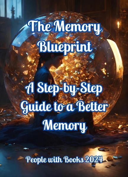 The Memory Blueprint: A Step-by-Step Guide to a Better Memory (eBook, ePUB) The Memory Blueprint: A Step-by-Step Guide to a Better Memory (eBook, ePUB)