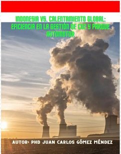 Cover Indonesia vs. Calentamiento Global: Eficiencia en la Gestión de CO2 y Parque Automotor (Medio Ambiente-Cambio Climático, #13) (eBook, ePUB)