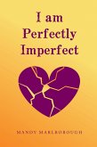 I am Perfectly Imperfect (eBook, ePUB) I am Perfectly Imperfect (eBook, ePUB)