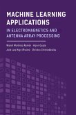 Machine Learning Applications in Electromagnetics and Antenna Array Processing (eBook, PDF) Machine Learning Applications in Electromagnetics and Antenna Array Processing (eBook, PDF)