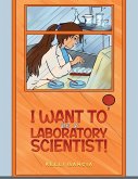 I Want to be a Laboratory Scientist! (eBook, ePUB) I Want to be a Laboratory Scientist! (eBook, ePUB)