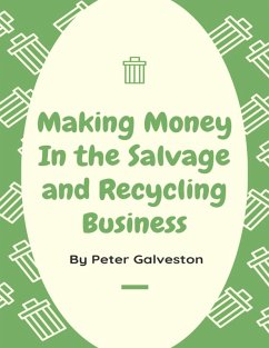 Making Money In the Salvage and Recycling Business (eBook, ePUB) - Galveston, Peter