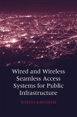 Wired and Wireless Seamless Access Systems for Public Infrastructure (eBook, PDF) Wired and Wireless Seamless Access Systems for Public Infrastructure (eBook, PDF)