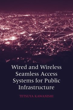 Wired and Wireless Seamless Access Systems for Public Infrastructure (eBook, PDF) - Kawanishi, Tetsuya