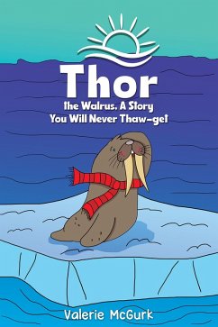 Cover Thor the Walrus, A Story You Will Never Thaw-get (eBook, ePUB)