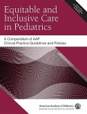 Equitable and Inclusive Care in Pediatrics: A Compendium of AAP Clinical Practice Guidelines and Policies (eBook, PDF)