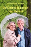 Die Liebe fällt ja nicht vom Himmel (eBook, PDF) Die Liebe fällt ja nicht vom Himmel (eBook, PDF)