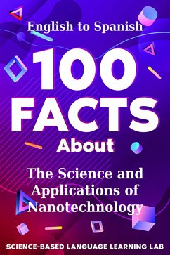 100 Facts About The Science and Applications of Nanotechnology (eBook, ePUB) - Language Learning Lab, Science-Based